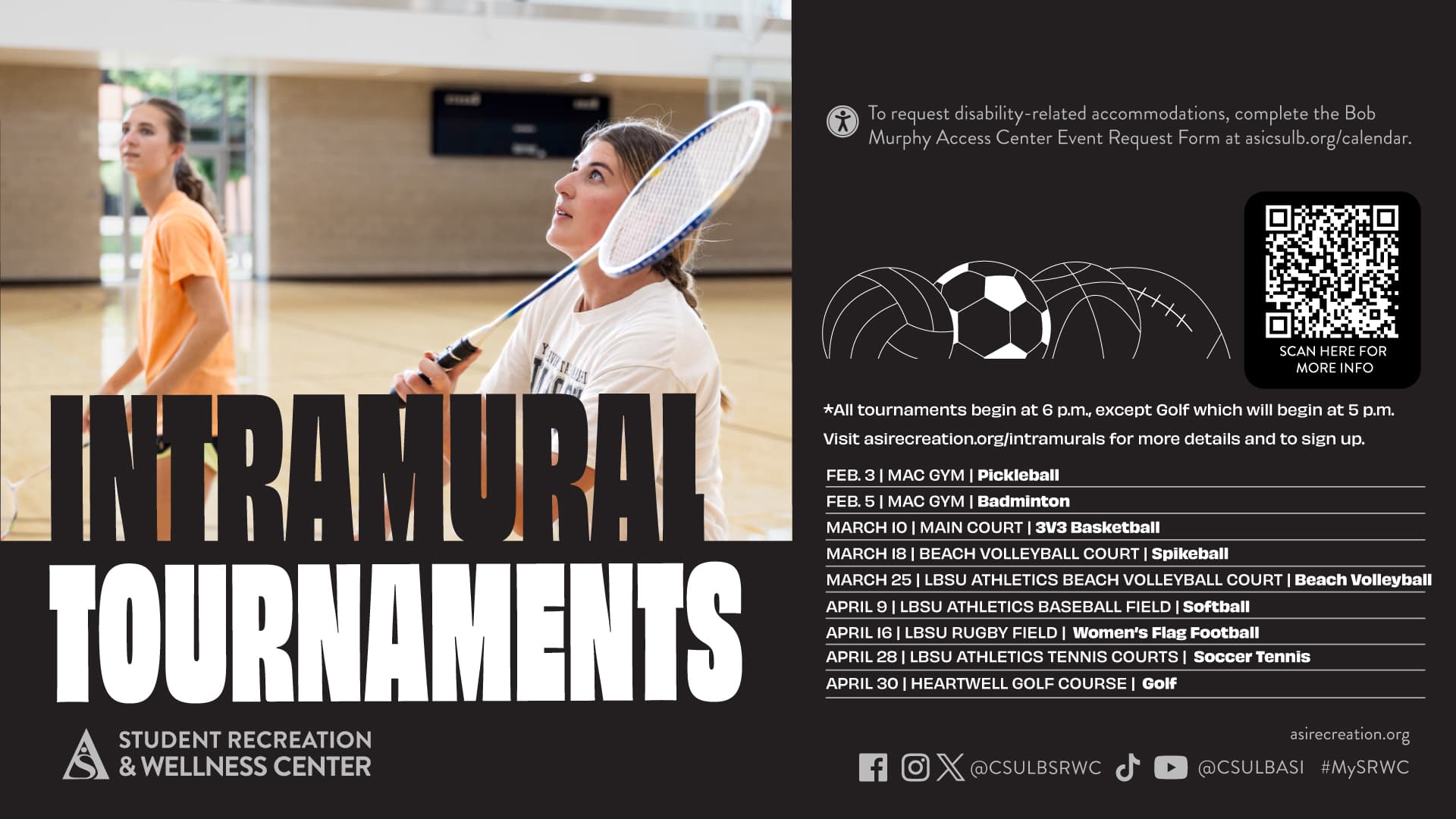 Intramural tournaments all start at 6pm. listed in Spring 2025 Calendar below